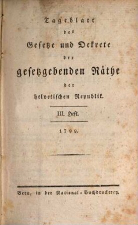 Tageblatt der Gesetze und Dekrete der gesetzgebenden Räthe der helvetischen Republik, 3. 1799