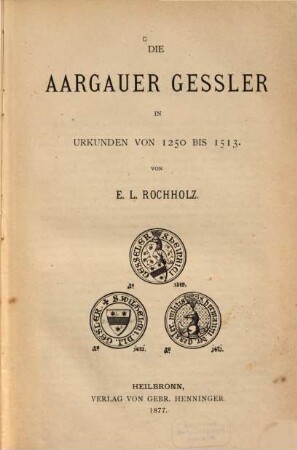 Die Aargauer Gessler in Urkunden von 1250 bis 1513