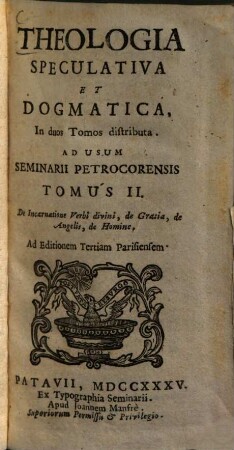 Theologia Speculativa Et Dogmatica : In duos Tomos distributa ; Ad Usum Seminarii Petrocorensis, Tomus II. De Incarnatione Verbi divini, de Gratia, de Angelis, de Homine