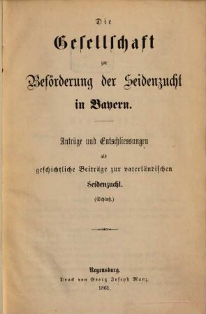 Die Gesellschaft zur Beförderung der Seidenzucht in Bayern : Anträge und Entschließungen als geschichtliche Beiträge zur vaterländischen Seidenzucht, [3]. Schluß