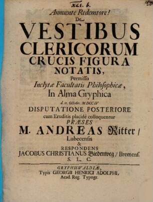 De vestibus clericorum, crucis figura notatis, Disp. posterior