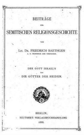 Beiträge zur semitischen Religionsgeschichte : der Gott Israels und die Götter der Heiden / Friedrich Baethgen