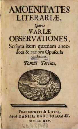 Amoenitates literariae quibus variae observationes, scripta item quaedam anecdota et rariora opuscula exhibentur, 3. 1725