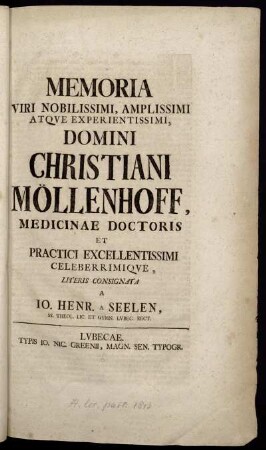 Memoria Viri Nobilissimi, Amplissimi Atque Experientissimi, Domini Christiani Möllenhoff, Medicinae Doctoris Et Practici Excellentissimi Celeberrimique