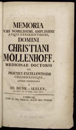 Memoria Viri Nobilissimi, Amplissimi Atque Experientissimi, Domini Christiani Möllenhoff, Medicinae Doctoris Et Practici Excellentissimi Celeberrimique