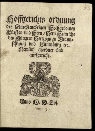 Hoffgerichts ordnung des ... Fürsten und Herr, Hern, Heinrichs des Jüngern, Hertzogs zu Braunschweig und Lünenburg
