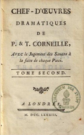 Chef d'oeuvres dramatiques de P. & T. Corneille : avec le jugement des savans à la suite de chaque piece. 2