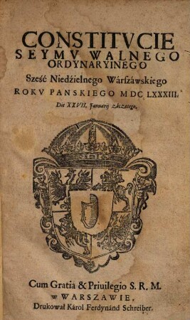 Constitucie Seymu Walnego Ordynaryinego Sześć Niedźielnego Wárszáwskiego Roku Panskiego MDCLXXXIII Die XXVII. Januarij záczętego