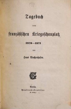 Tagebuch vom französischen Kriegsschauplatz 1870 - 1871