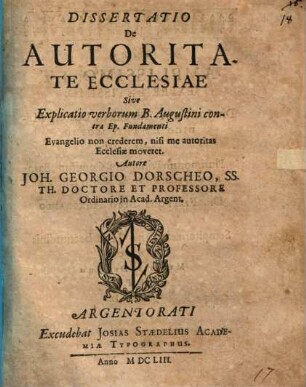 Diss. de autoritate ecclesiae : sive explicatio verborum B. Augustini contra Ep. fundamenti: Evangelio non crederem, nisi me autoritas Ecclesiae moveret