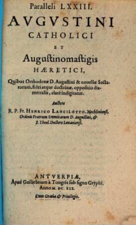 Paralleli LXXIII Augustini Catholici et Augustinomastigis haeretici ...