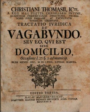 Christiani Thomasii ... Tractatio iuridica de vagabundo, seu eo, qui est sine domicilio : olim mense Dec. MDCLXXIX Lipsiae habita