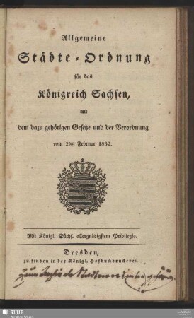 Allgemeine Städte-Ordnung für das Königreich Sachsen : mit dem dazu gehörigen Gesetze und der Verordnung vom 2ten Februar 1832