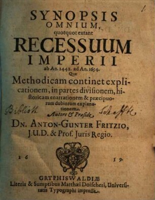 Synopsis Omnium, quotquot extant Recessuum Imperii ab An. 1442. ad An. 1654. : Quae Methodicam continet explicationem, in partes divisionem, historicam enarrationem & praecipuorum dubiorum explanationem