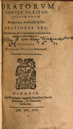 Oratorvm Græciæ Præstantissimorvm Antiphontis, Andocidis & Isaei Orationes XXX : Cum Civilium, tum Criminalium causarum Iureconsultis ac Rhetoribus utilissimae