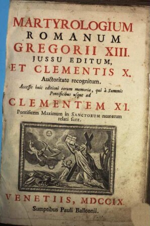 Martyrologium Romanum : Gregorii XIII. jussu editum, et Clementis X. auctoriate recognitum ; Accessit huic editioni eorum memoria, qui a summis pontificibus usque ad Celementem XI ... in sanctorum numerum relati sunt