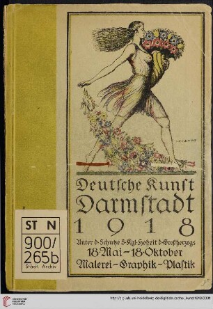 Deutsche Kunst Darmstadt 1918 : ... illustrierter Katalog ; 18. Mai bis 18. Oktober 1918 ; Städtisches Ausstellungsgebäude, Mathildenhöhe ; [Malerei - Graphik - Plastik]