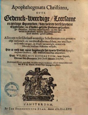 Apophthegmata Christiana, ofte Gedenkweerdige, Leersame en aerdige Spreucken, van vele en verscheydene Christelycke ... Personen gesproken ..., 1.