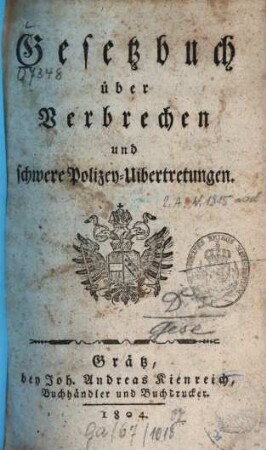 Gesetzbuch über Verbrechen und schwere Polizey-Uibertretungen, 1. Von Verbrechen. - 1804. - 8 Bl., 326 S.