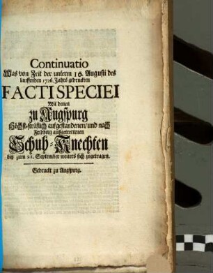 Gründliche Facti Species von der Schuhknechten zu Augspurg höchst-sträflich Unternommenen Auffstand ..., [2]. Continuatio