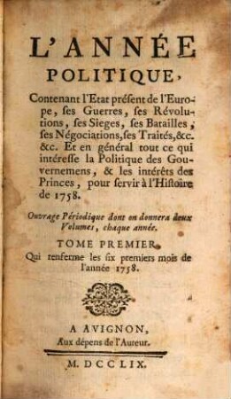 L' année politique : contenant l'état présent de l'Europe, ses guerres, ses révolutions, ses sieges, ses batailles, ses négociations, ses traités, e.c.... 1. 1758 (1759)