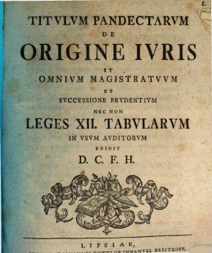 Titvlvm Pandectarvm de origine ivris et omnivm magistratvvm et svccessione prvdentiam nec non leges XII. Tabularvm
