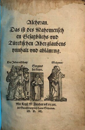 Alchoran. Das ist, des Mahometischen Gesatzbuchs, vnd Türckischen Aberglaubens ynnhalt, vnd ablänung