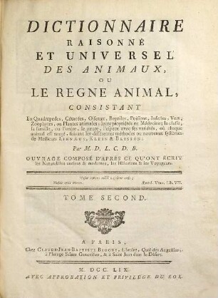 Dictionnaire raisonné et universel des animaux ou le regne animal : consistant en quadrupedes, cétacées, oiseaux, reptiles, poissons, insectes, vers, zoophytes, ou plantes animales ... suivant les différentes méthodes ou nouveaux systêmes de Messieurs Linnaeus, Klein & Brisson, 2