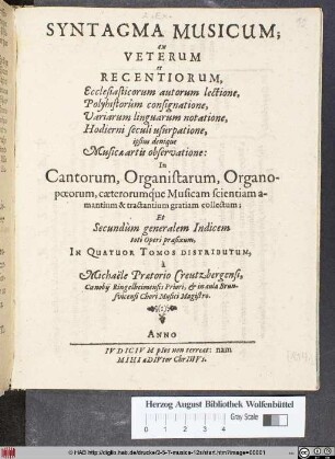 Syntagma Musicum : ex Veterum et Recentiorum, Ecclesiasticorum autorum lectione, Polyhistorum consignatione, Variarum linguarum notatione, Hodierni seculi usurpatione, ipsius denique Musicae artis observatione: In Cantorum, Organistarum, Organopoeorum, caeterorumque ... gratiam collectum ...