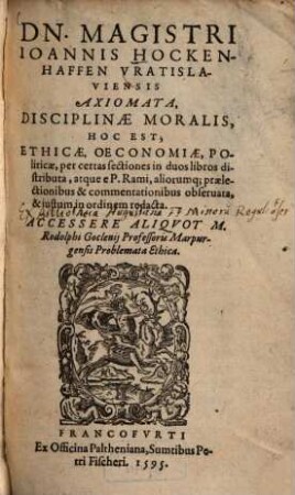 Axiomata, disciplinae moralis, hoc est, ethicae, oeconomiae, politicae ...