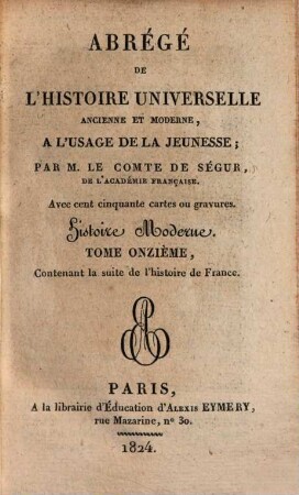 Abregé de l'histoire universelle, ancienne et moderne : à l'usage de la jeunesse, 36. Histoire moderne ; 11: contenant la suite de l'histoire de France