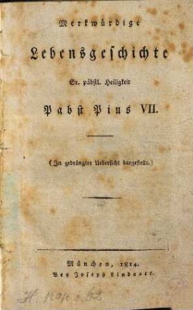 Merkwürdige Lebensgeschichte Sr. päbstl. Heiligkeit Pabst Pius VII. : (in gedrängter Uebersicht dargestellt)