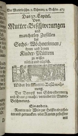 Das 37. Capitel. Von Mutter-Beschwerungen und mancherley Zufällen der Sechs-Wöchnerinnen/ ihnen und denen Kinder-Müttern zu nöthig und nützlich.