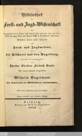 2.1750/1842(1843): Bibliothek der Forst- und Jagd-Wissenschaft : oder Verzeichniß der in älterer und neuerer Zeit, besonders aber vom Jahre ... bis gegen Ende des Jahres ... in Deutschland erschienenen Bücher, über alle Theile des Forst- und Jagdwesens, über die Fischerei und den Vogelfang