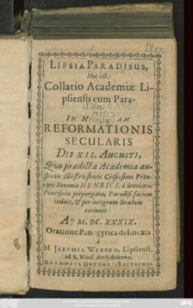 Lipsia Paradisus, Hoc est: Collatio Academiae Lipsiensis cum Paradiso. In Memoriam Reformationis Secularis Die XII. Augusti, ... A. M.DC.XXXIX. Oratione Panegyrica