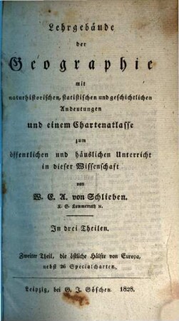Lehrgebäude der Geographie : mit naturhistorischen, statistischen und geschichtlichen Andeutungen und einem Chartenatlasse zum öffentlichen und häuslichen Unterricht in dieser Wirtschaft, 2,1. Die östliche Hälfte von Europa : nebst 26 Specialcharten