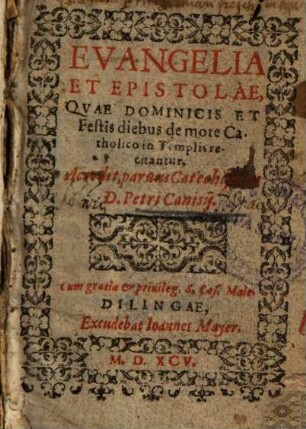 Evangelia et epistolae, quae Dominicis et Festis diebus de more Catholico in templis recitantur : accedit parvus catechismus D. Petri Canisii