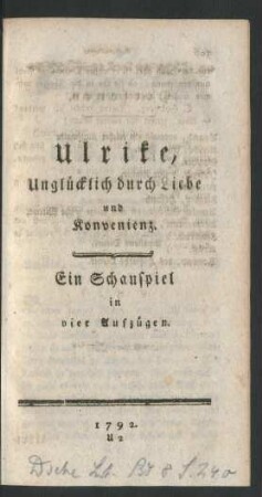 Ulrike, Unglückliche Liebe und Konvenienz. Ein Schauspiel in vier Aufzügen
