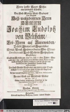 Zwey sanffte Haupt-Küssen eines sterbenden Christen. Welche Bey Hoch-Adelicher Leich-Begängniß Des ... Herrn Joachim Ludolph von Veltheim/ Erb-Herrn auf Bartensleben ... Königl. Preuß. ... Ober-Steuer-Directoris und Land-Rahts im Hertzogthum Magdeburg/ Nachdem Derselbe am 5ten. Febr. des 1707den Jahrs ... verschieden ... und der Seelen nach von Gott in sein Himmlisches Freuden-Reich auffgenommen ... vorgetragen Und ... erkläret hat Joachim Schulitz Pfarrer zu Aller-Jngersleben und Morsleben