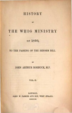 History of the Whig Ministry of 1830, to the passing of the Reform Bill. 2