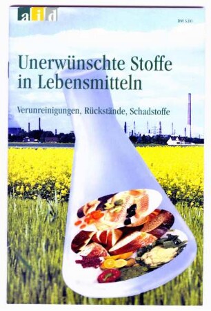 Unerwünschte Stoffe in Lebensmitteln. Verunreinigungen, Rückstände, Schadstoffe