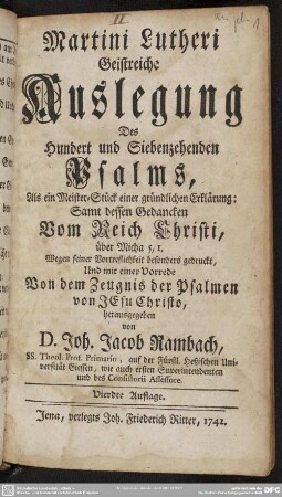 Martini Lutheri Geistreiche Auslegung Des Hundert und Siebenzehenden Psalms, Als ein Meister-Stück einer gründlichen Erklärung