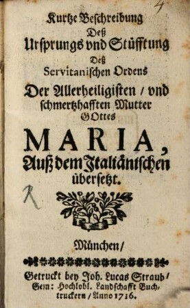 Kurtze Beschreibung Deß Ursprungs und Stüfftung Deß Servitanischen Ordens Der Allerheiligisten, und schmertzhafften Mutter Gottes Maria