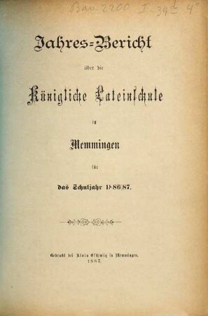 Jahresbericht über die Königl. Lateinschule in Memmingen : für das Schuljahr ... 1886/87