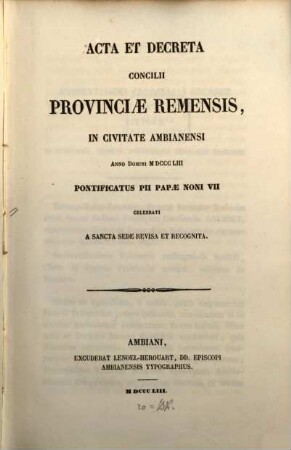 Acta et decreta concilii provinciae Remensis, in civitate Ambianensi anno Domini 1853 pontificatus Pii papae noni VII celebrati a sancta sede revisa et recognita