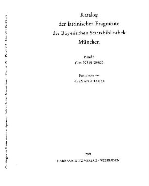 Katalog der lateinischen Fragmente der Bayerischen Staatsbibliothek München, 2. Fragmenta Latina Clm 29315 - 29520 continens