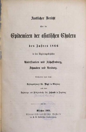 Amtlicher Bericht über die Epidemieen der asiatischen Cholera des Jahres 1866 in den Regierungsbezirken Unterfranken und Aschaffenburg, Schwaben und Neuburg