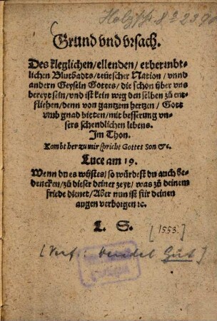 Grund vnd vrsach. Des kleglichen, ellenden, erbermbtlichen Blutbadts, teutscher Nation vnnd andern Geyseln Gottes, die schon yber vns bereyt sein, ...