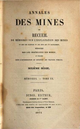 Annales des mines. Mémoires : ou recueil de mémoires sur l'exploitation des mines et sur les sciences qui s'y rapportent. 20. 1871