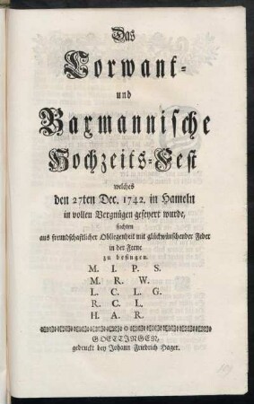Das Corwant- und Baxmannische Hochzeits-Fest welches den 27ten Dec. 1742. in Hameln in vollen Vergnügen gefeyert wurde, suchten aus freundschaftlicher Obliegenheit mit glückwünschender Feder in der Ferne zu besindgen M.I.P.S. ...